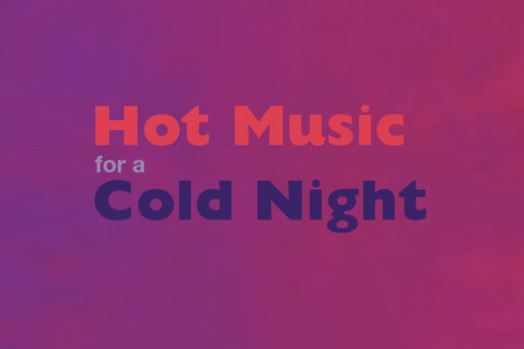 Hot Music for a Cold Night
